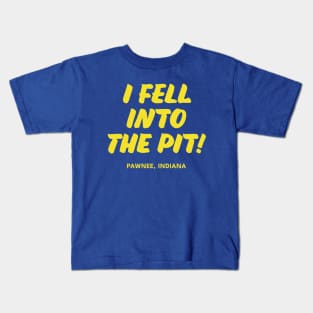 Parks and Recreation - I Fell Into The Pit! Kids T-Shirt